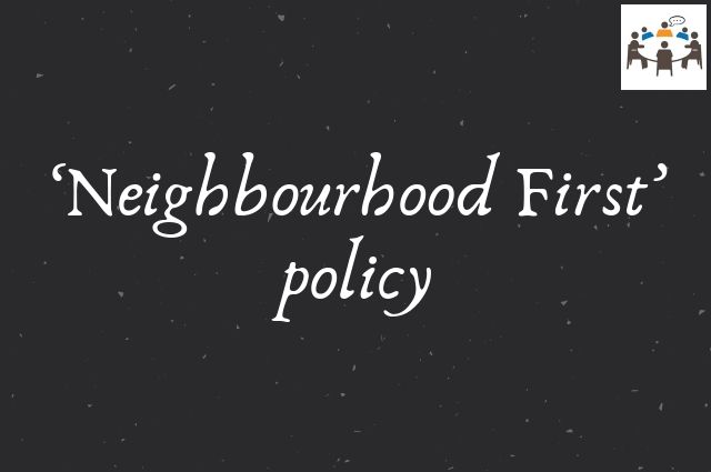 ‘Neighbourhood First’ policy