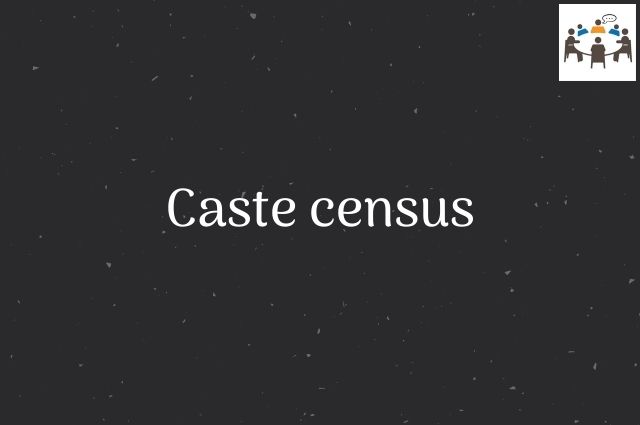 caste census - pros & cons